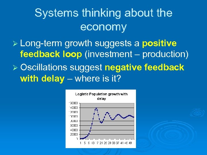 Systems thinking about the economy Ø Long-term growth suggests a positive feedback loop (investment