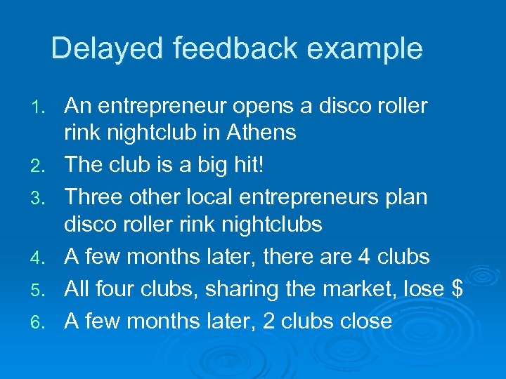 Delayed feedback example 1. 2. 3. 4. 5. 6. An entrepreneur opens a disco