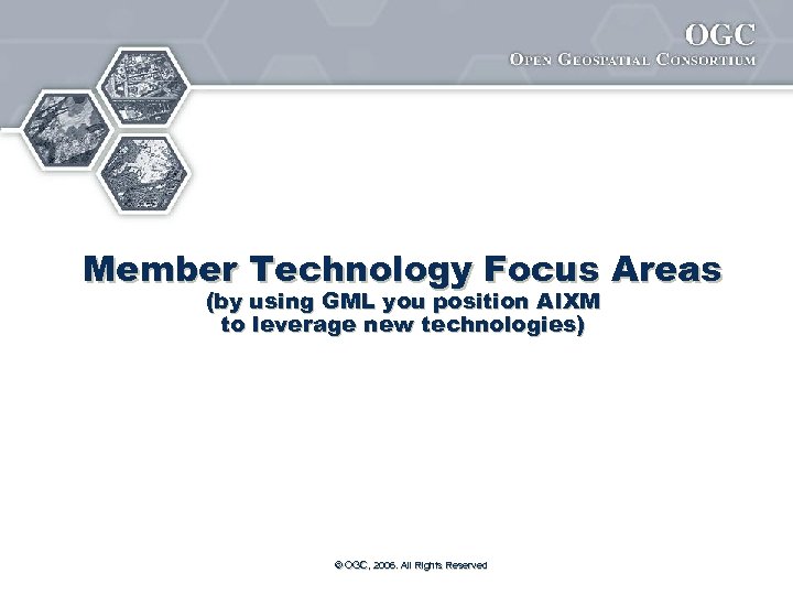 Member Technology Focus Areas (by using GML you position AIXM to leverage new technologies)