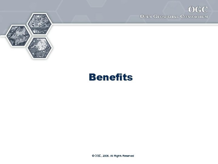 Benefits © OGC, 2006. All Rights Reserved 