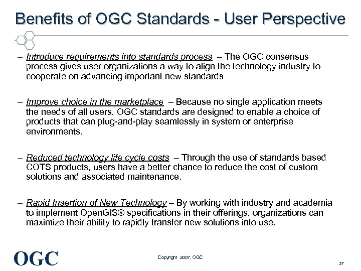Benefits of OGC Standards - User Perspective – Introduce requirements into standards process –