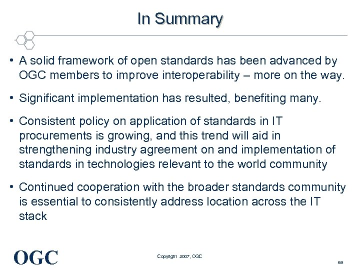 In Summary • A solid framework of open standards has been advanced by OGC