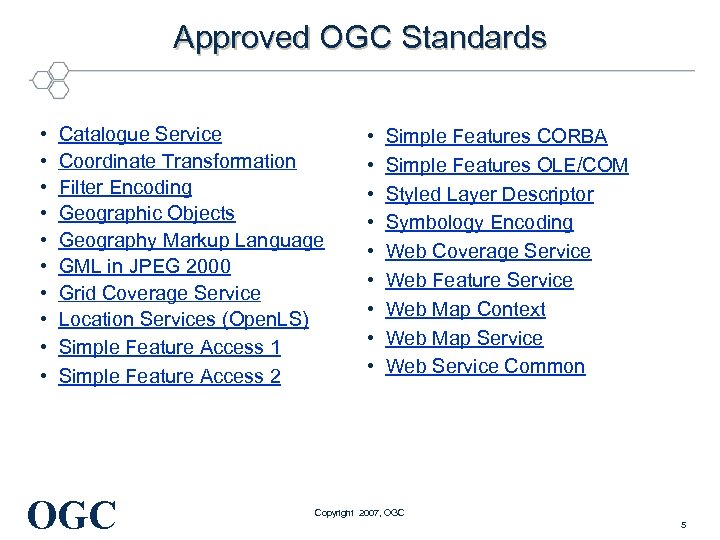 Approved OGC Standards • • • Catalogue Service Coordinate Transformation Filter Encoding Geographic Objects