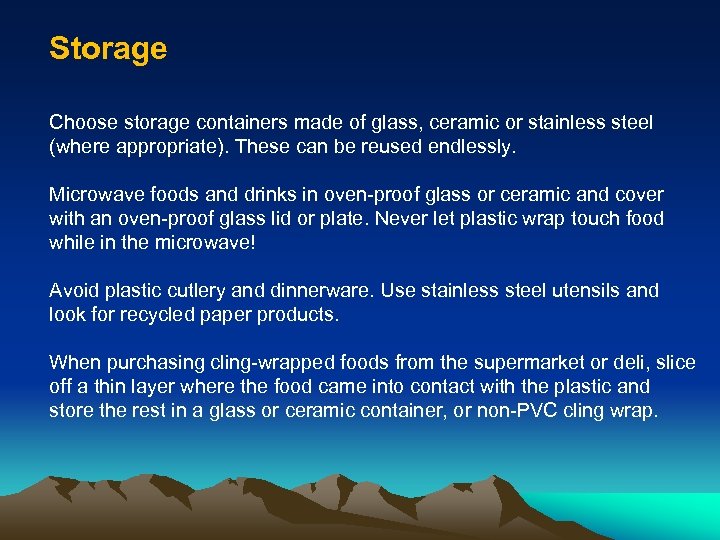 Storage Choose storage containers made of glass, ceramic or stainless steel (where appropriate). These