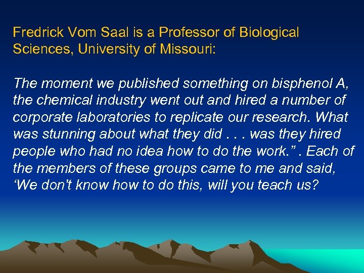 Fredrick Vom Saal is a Professor of Biological Sciences, University of Missouri: The moment