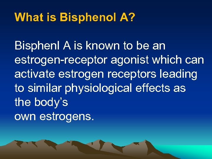 What is Bisphenol A? Bisphenl A is known to be an estrogen-receptor agonist which