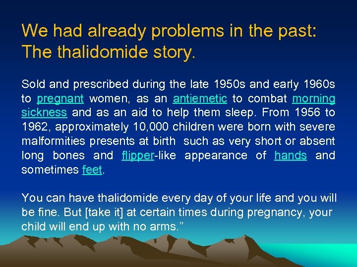 We had already problems in the past: The thalidomide story. Sold and prescribed during