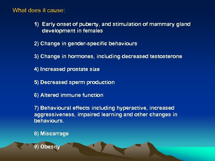 What does it cause: 1) Early onset of puberty, and stimulation of mammary gland