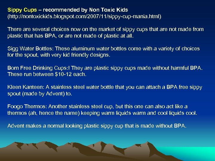 Sippy Cups – recommended by Non Toxic Kids (http: //nontoxickids. blogspot. com/2007/11/sippy-cup-mania. html) There