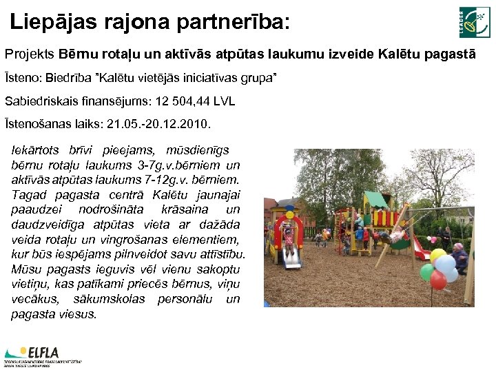 Liepājas rajona partnerība: Projekts Bērnu rotaļu un aktīvās atpūtas laukumu izveide Kalētu pagastā Īsteno: