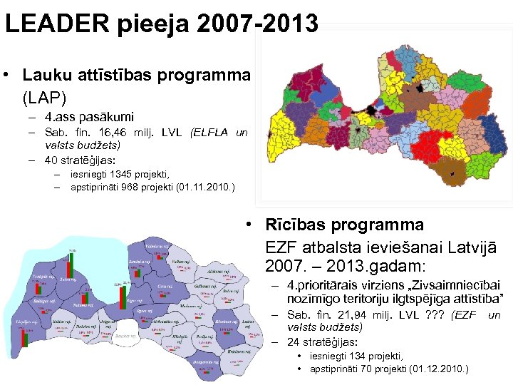 LEADER pieeja 2007 -2013 • Lauku attīstības programma (LAP) – 4. ass pasākumi –