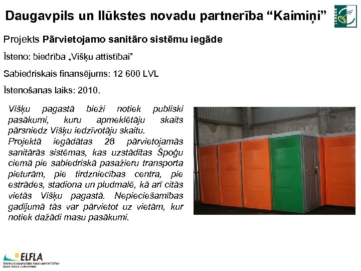 Daugavpils un Ilūkstes novadu partnerība “Kaimiņi” Projekts Pārvietojamo sanitāro sistēmu iegāde Īsteno: biedrība „Višķu