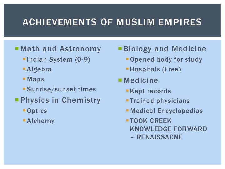 ACHIEVEMENTS OF MUSLIM EMPIRES Math and Astronomy Biology and Medicine § Indian System (0