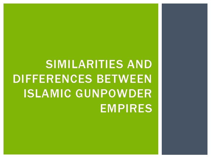 SIMILARITIES AND DIFFERENCES BETWEEN ISLAMIC GUNPOWDER EMPIRES 