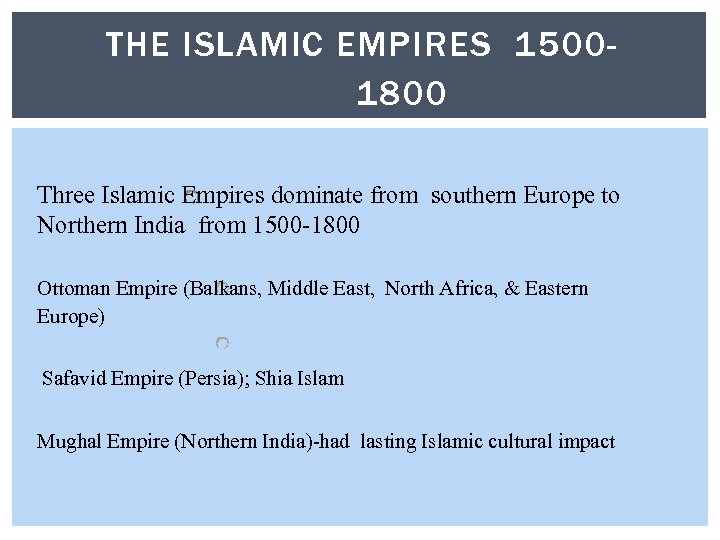 THE ISLAMIC EMPIRES 15001800 Three Islamic Empires dominate from southern Europe to Northern India