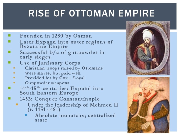 RISE OF OTTOMAN EMPIRE § § Founded in 1289 by Osman Later Expand into
