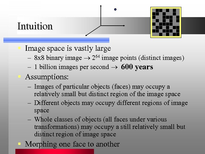 Intuition § Image space is vastly large – 8 x 8 binary image 264