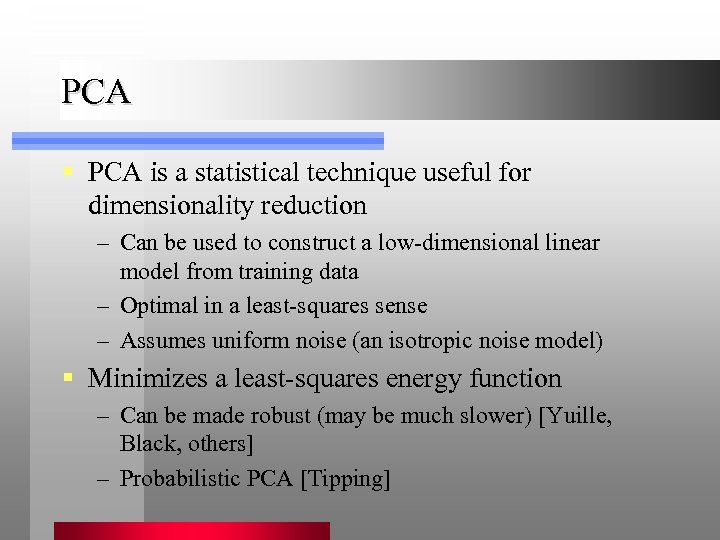 PCA § PCA is a statistical technique useful for dimensionality reduction – Can be