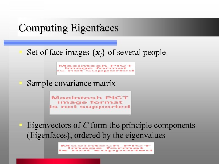 Computing Eigenfaces § Set of face images {xi} of several people § Sample covariance