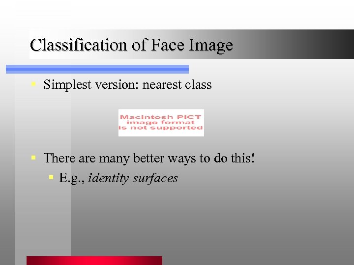 Classification of Face Image § Simplest version: nearest class § There are many better