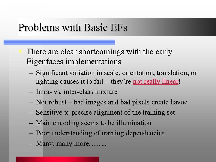 Problems with Basic EFs § There are clear shortcomings with the early Eigenfaces implementations