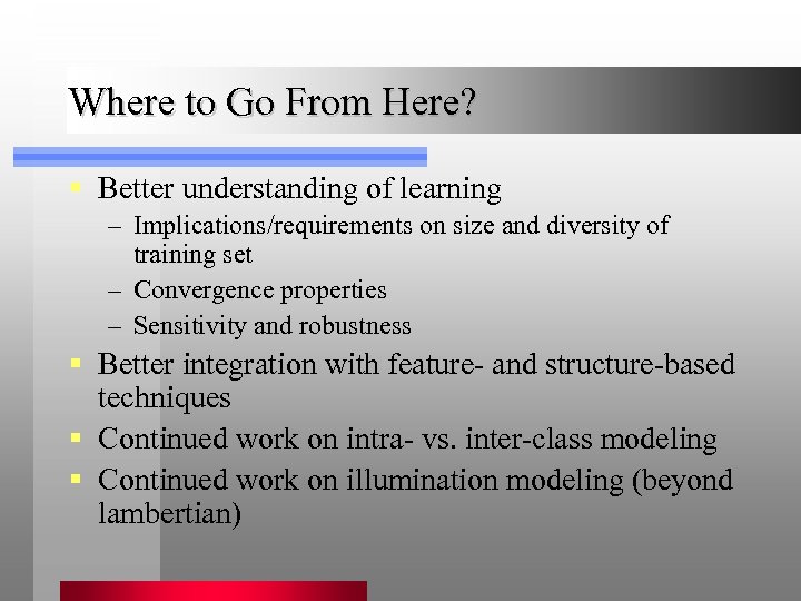 Where to Go From Here? § Better understanding of learning – Implications/requirements on size