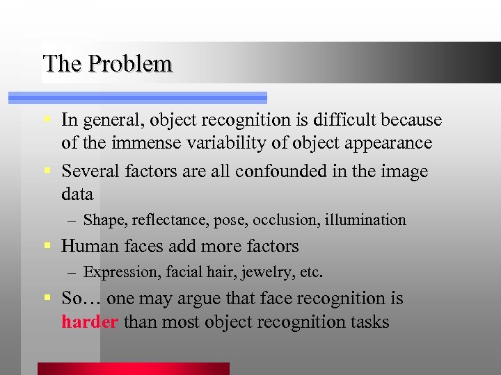 The Problem § In general, object recognition is difficult because of the immense variability