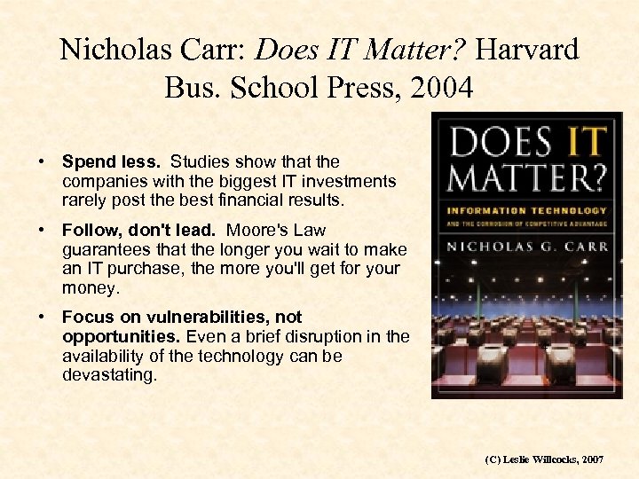 Nicholas Carr: Does IT Matter? Harvard Bus. School Press, 2004 • Spend less. Studies