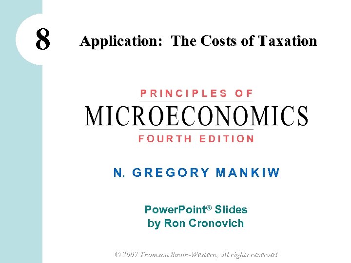 8 Application: The Costs of Taxation PRINCIPLES OF FOURTH EDITION N. G R E