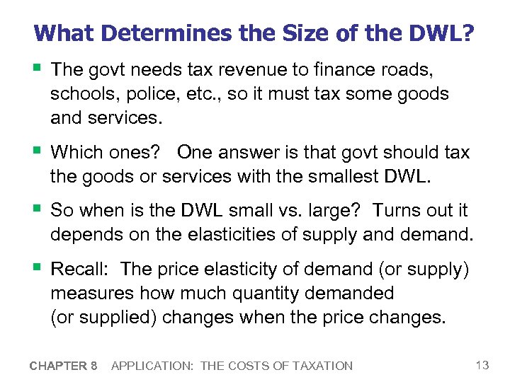 What Determines the Size of the DWL? § The govt needs tax revenue to