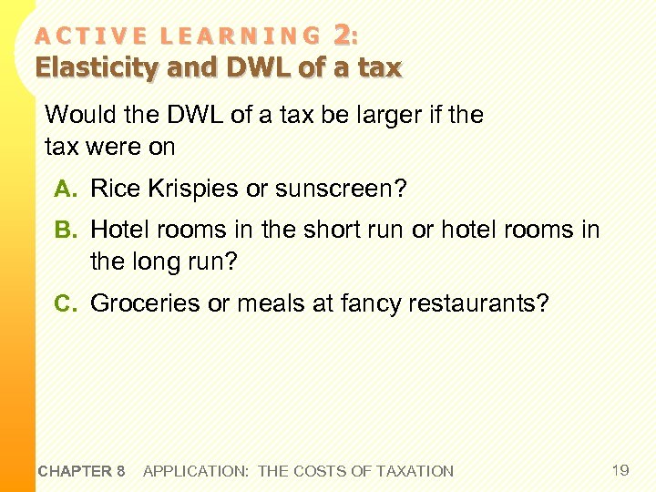 2: Elasticity and DWL of a tax ACTIVE LEARNING Would the DWL of a