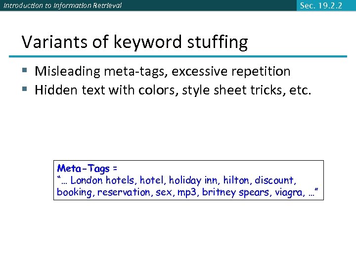 Introduction to Information Retrieval Sec. 19. 2. 2 Variants of keyword stuffing § Misleading