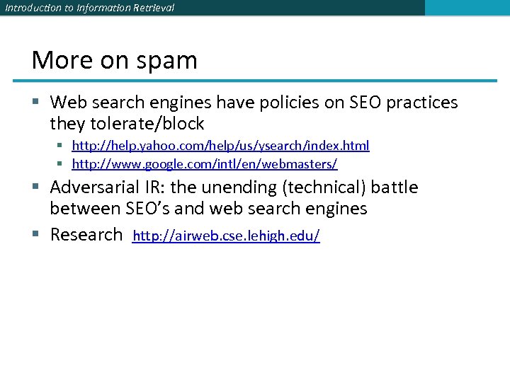 Introduction to Information Retrieval More on spam § Web search engines have policies on