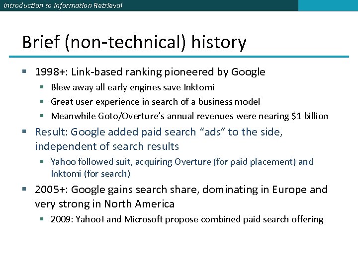 Introduction to Information Retrieval Brief (non-technical) history § 1998+: Link-based ranking pioneered by Google