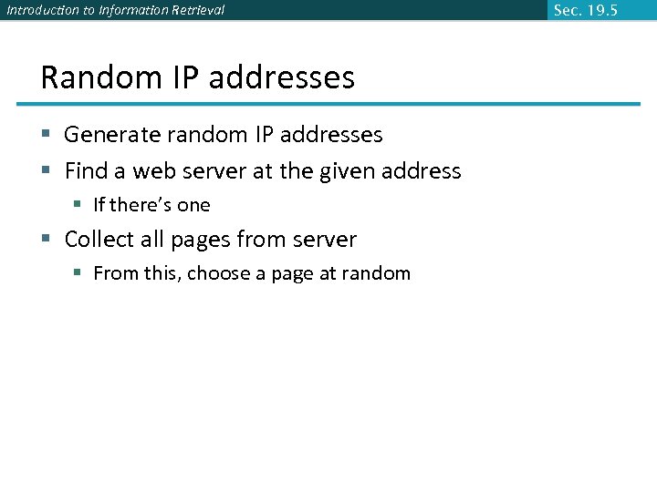 Introduction to Information Retrieval Random IP addresses § Generate random IP addresses § Find