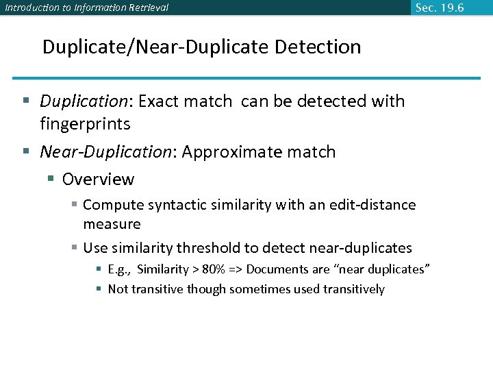Introduction to Information Retrieval Sec. 19. 6 Duplicate/Near-Duplicate Detection § Duplication: Exact match can