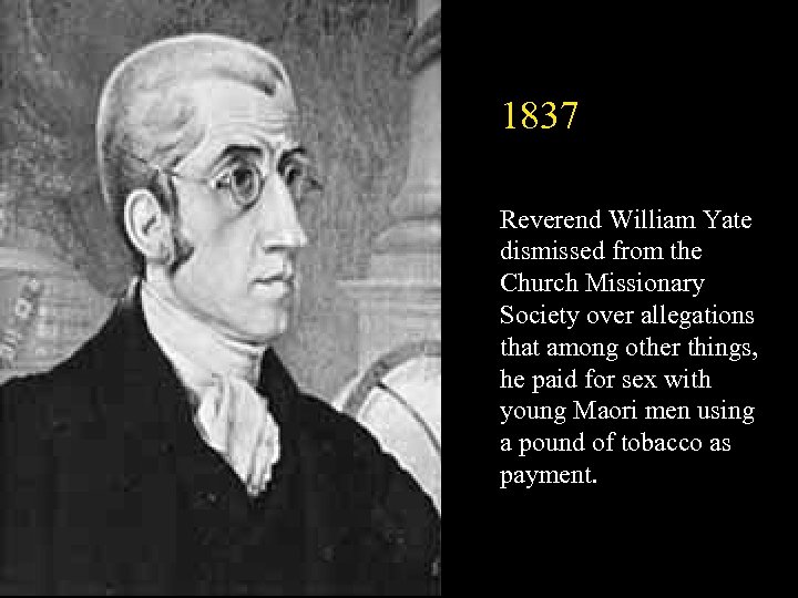 1837 Reverend William Yate dismissed from the Church Missionary Society over allegations that among