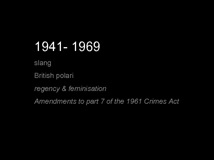 1941 - 1969 slang British polari regency & feminisation Amendments to part 7 of