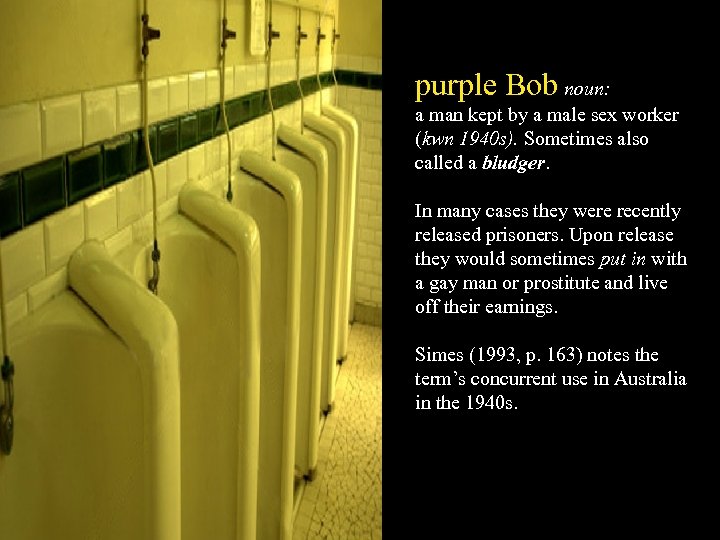 purple Bob noun: a man kept by a male sex worker (kwn 1940 s).
