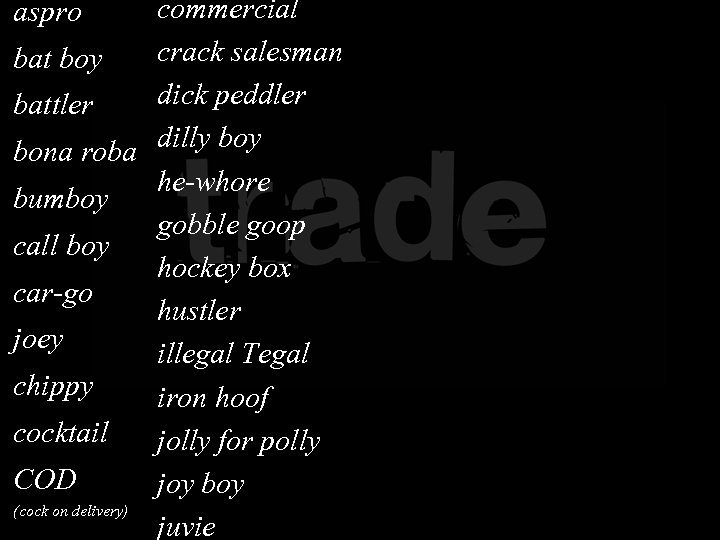 commercial crack salesman bat boy dick peddler battler dilly bona roba he-whore bumboy gobble