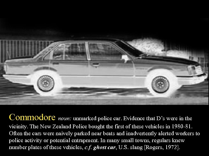 Commodore noun: unmarked police car. Evidence that D’s were in the vicinity. The New