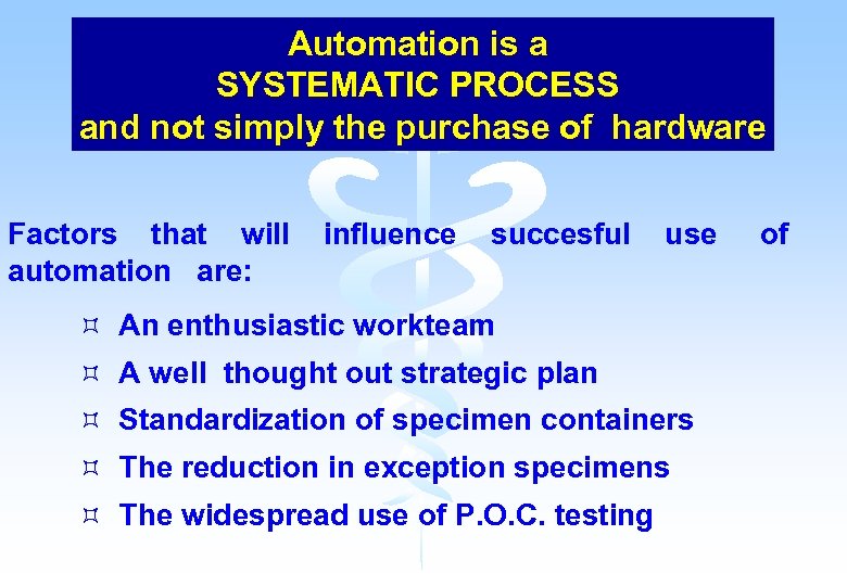 Automation is a SYSTEMATIC PROCESS and not simply the purchase of hardware Factors that