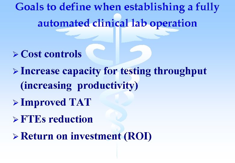 Goals to define when establishing a fully automated clinical lab operation Ø Cost controls