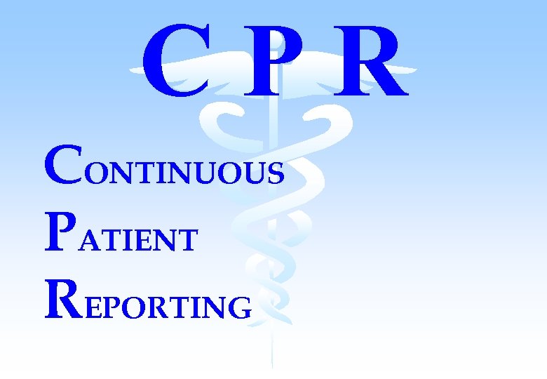 CPR CONTINUOUS PATIENT REPORTING 