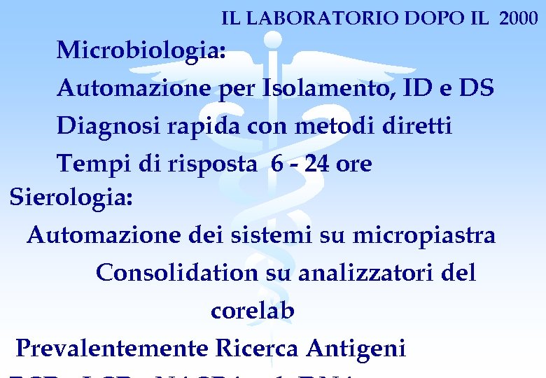 IL LABORATORIO DOPO IL 2000 Microbiologia: Automazione per Isolamento, ID e DS Diagnosi rapida