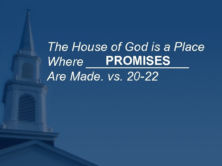 The House of God is a Place PROMISES Where ________ Are Made. vs. 20