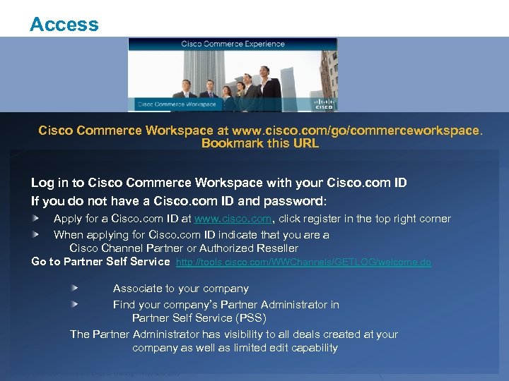 Access Cisco Commerce Workspace at www. cisco. com/go/commerceworkspace. Bookmark this URL Log in to