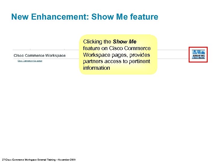 New Enhancement: Show Me feature Clicking the Show Me feature on Cisco Commerce Workspace