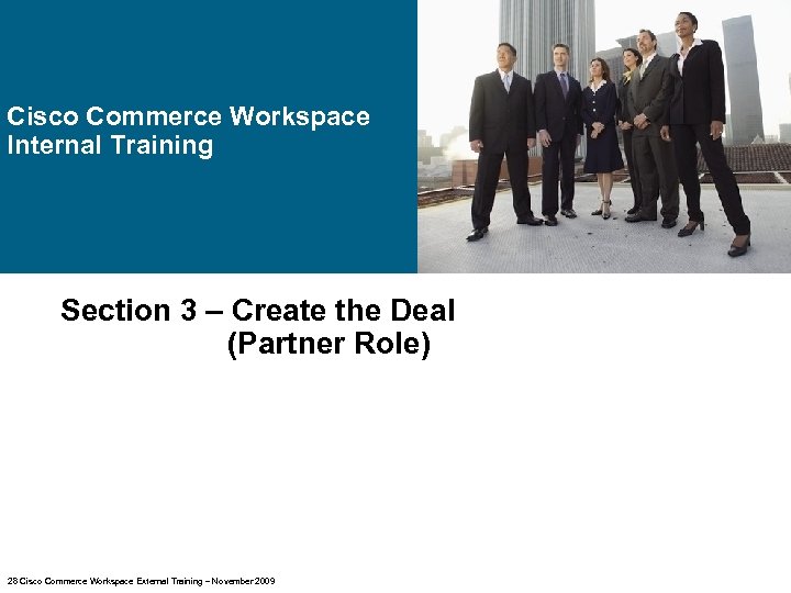 Cisco Commerce Workspace Internal Training Section 3 – Create the Deal (Partner Role) 28