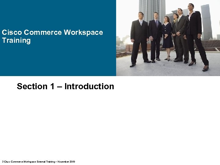 Cisco Commerce Workspace Training Section 1 – Introduction 3 Cisco Commerce Workspace External Training